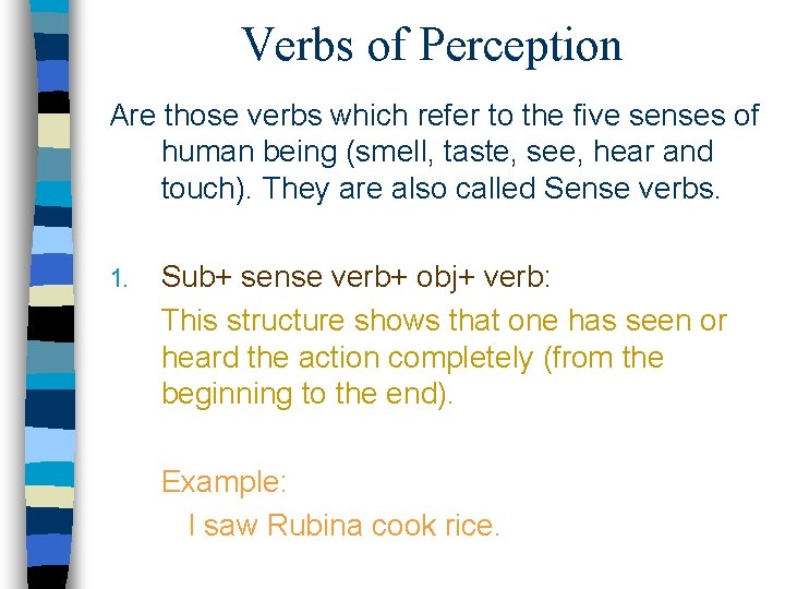 Verbs of Perception Are those verbs which refer to the five senses of human