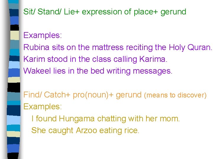 Sit/ Stand/ Lie+ expression of place+ gerund Examples: Rubina sits on the mattress reciting