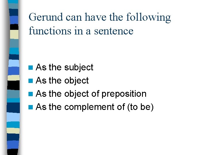 Gerund can have the following functions in a sentence n As the subject n