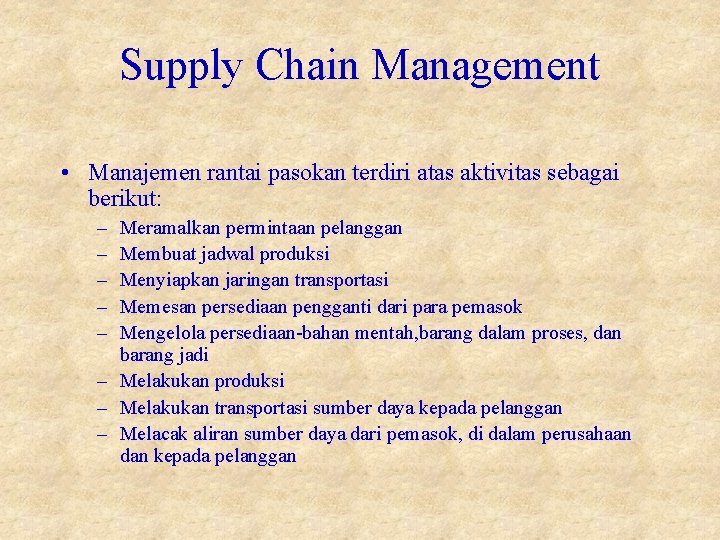 Supply Chain Management • Manajemen rantai pasokan terdiri atas aktivitas sebagai berikut: – –