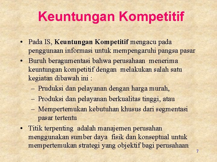 Keuntungan Kompetitif • Pada IS, Keuntungan Kompetitif mengacu pada penggunaan informasi untuk mempengaruhi pangsa