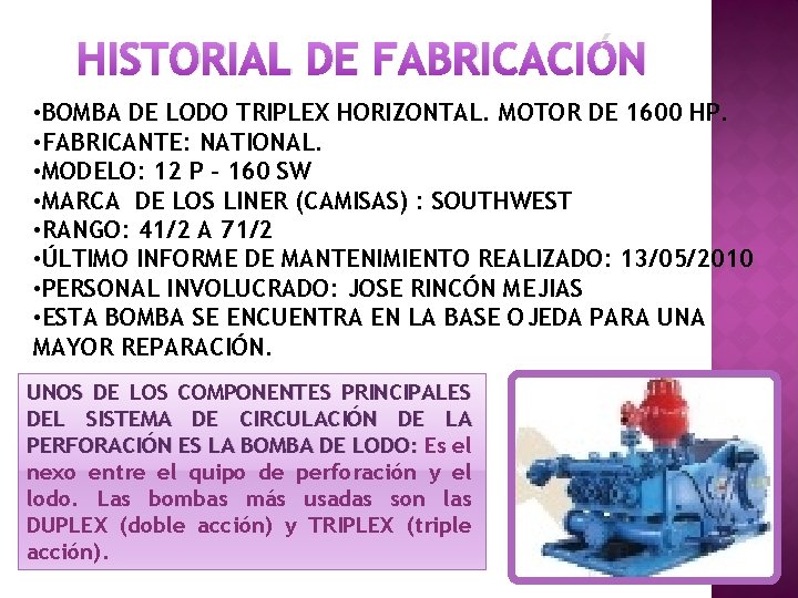 HISTORIAL DE FABRICACIÓN • BOMBA DE LODO TRIPLEX HORIZONTAL. MOTOR DE 1600 HP. •