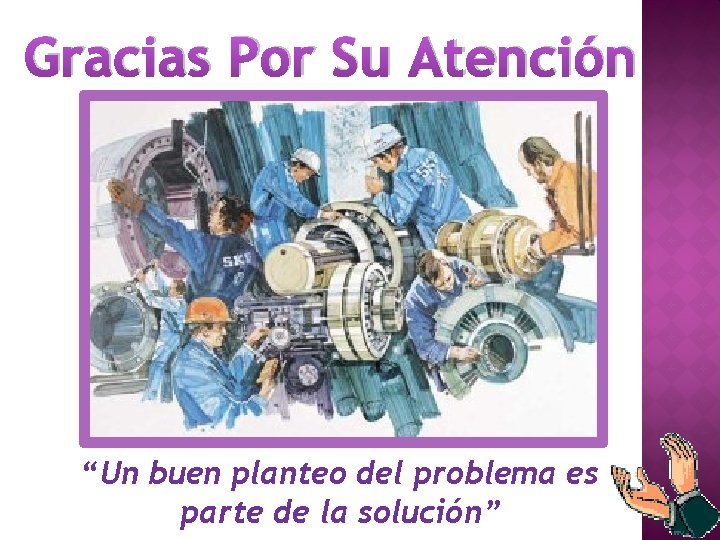 Gracias Por Su Atención “Un buen planteo del problema es parte de la solución”