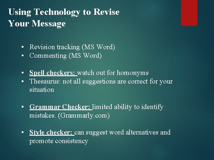 Using Technology to Revise Your Message • Revision tracking (MS Word) • Commenting (MS
