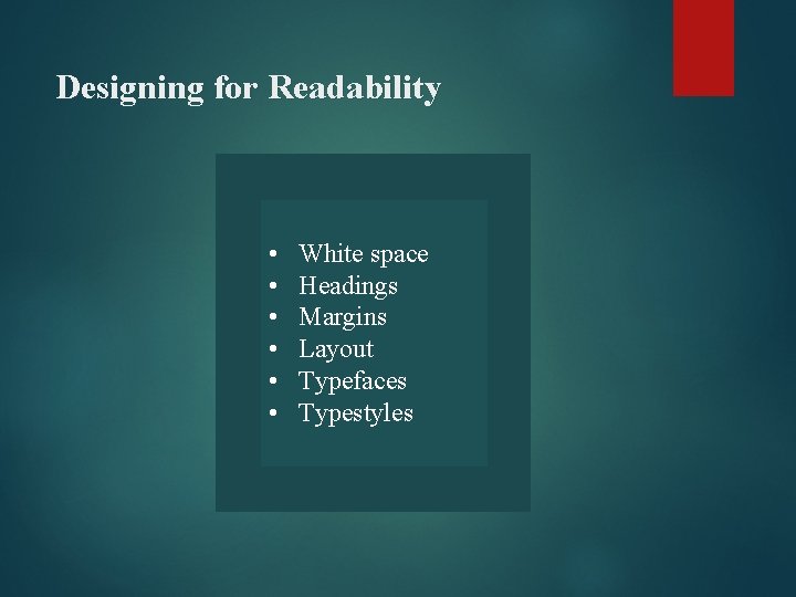 Designing for Readability • • • White space Headings Margins Layout Typefaces Typestyles 