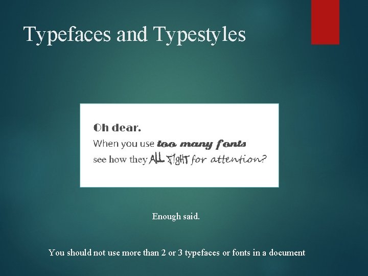 Typefaces and Typestyles Enough said. You should not use more than 2 or 3
