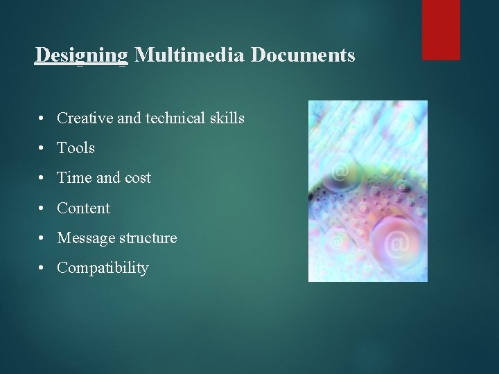 Designing Multimedia Documents • Creative and technical skills • Tools • Time and cost