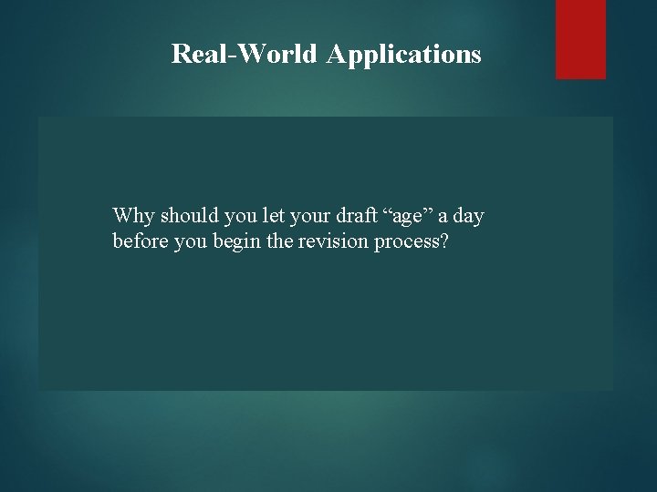 Real-World Applications Why should you let your draft “age” a day before you begin