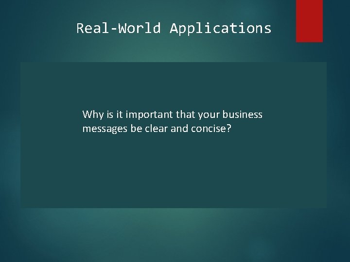 Real-World Applications Why is it important that your business messages be clear and concise?