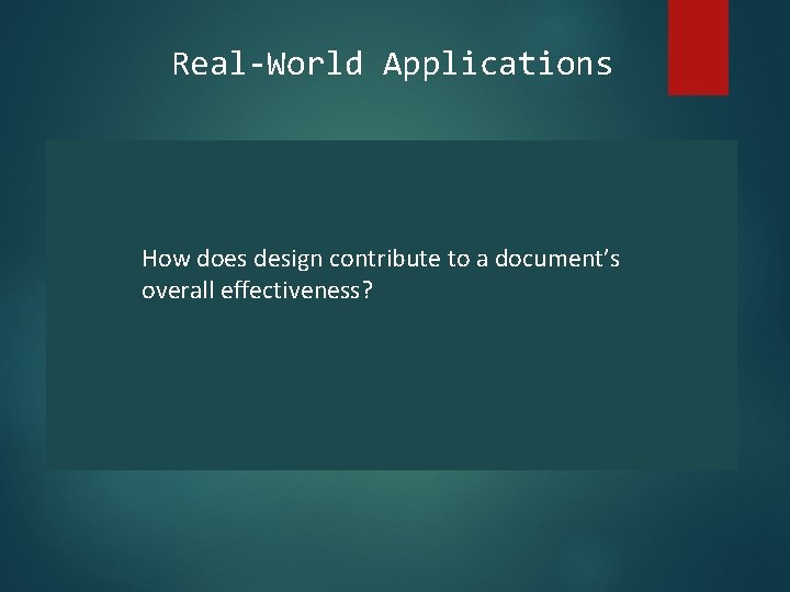 Real-World Applications How does design contribute to a document’s overall effectiveness? 