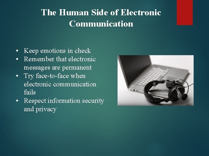 The Human Side of Electronic Communication • Keep emotions in check • Remember that