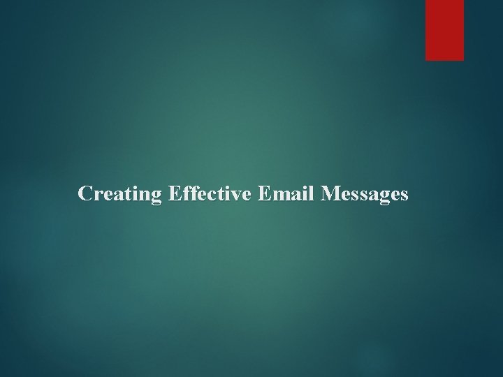 Creating Effective Email Messages 