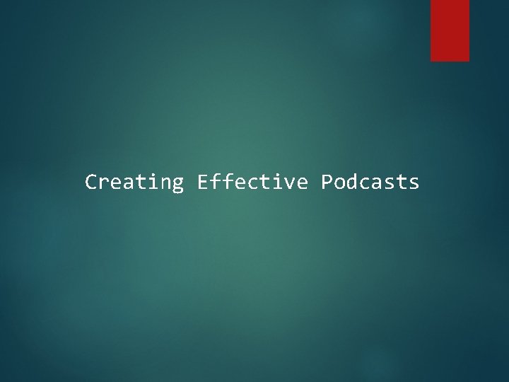 Creating Effective Podcasts 