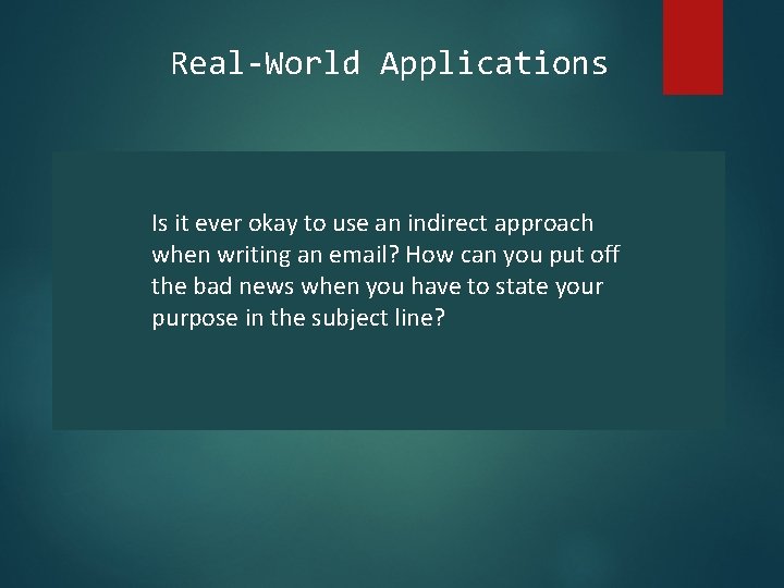 Real-World Applications Is it ever okay to use an indirect approach when writing an