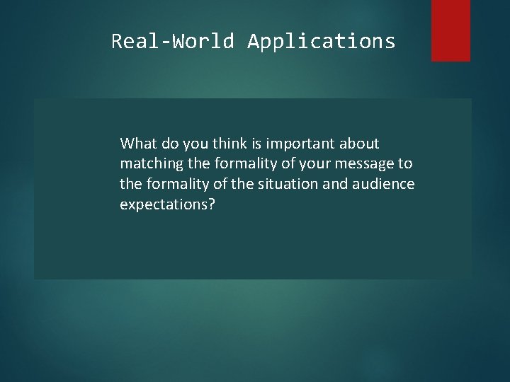 Real-World Applications What do you think is important about matching the formality of your