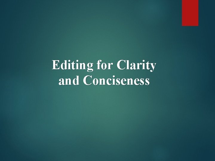 Editing for Clarity and Conciseness 