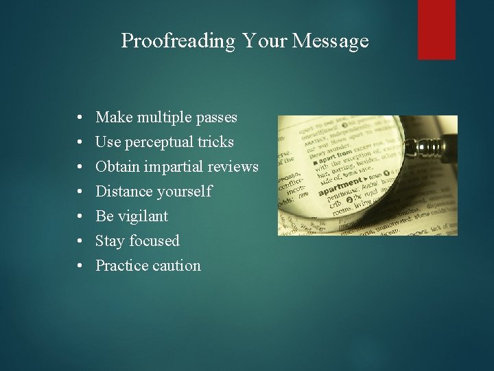 Proofreading Your Message • • Make multiple passes Use perceptual tricks Obtain impartial reviews