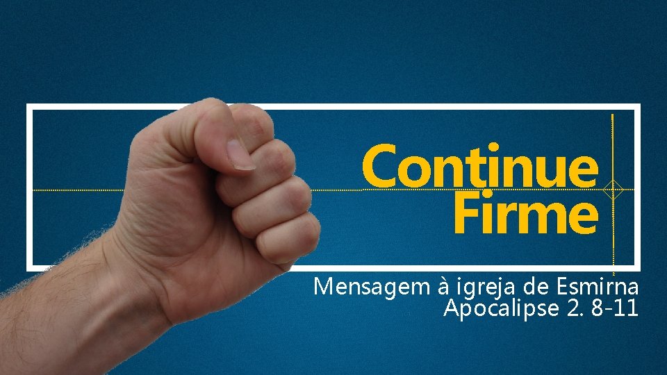 Continue Firme Mensagem à igreja de Esmirna Apocalipse 2. 8 -11 