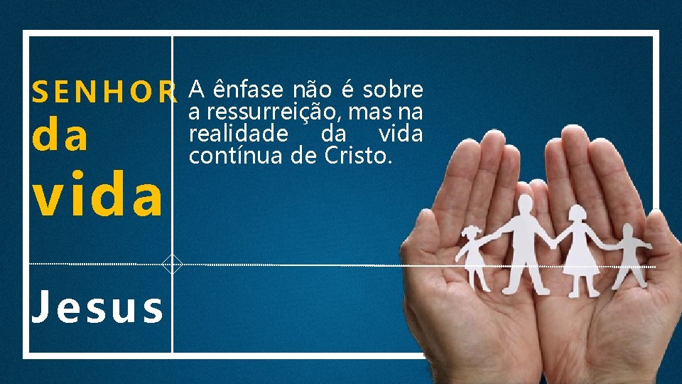 SENHOR da vida Je su s A ênfase não é sobre a ressurreição, mas