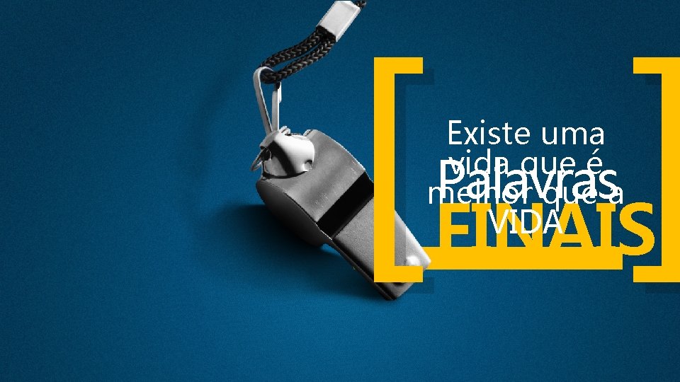 [ ] Existe uma vida que é melhor que a VIDA Palavras FINAIS 