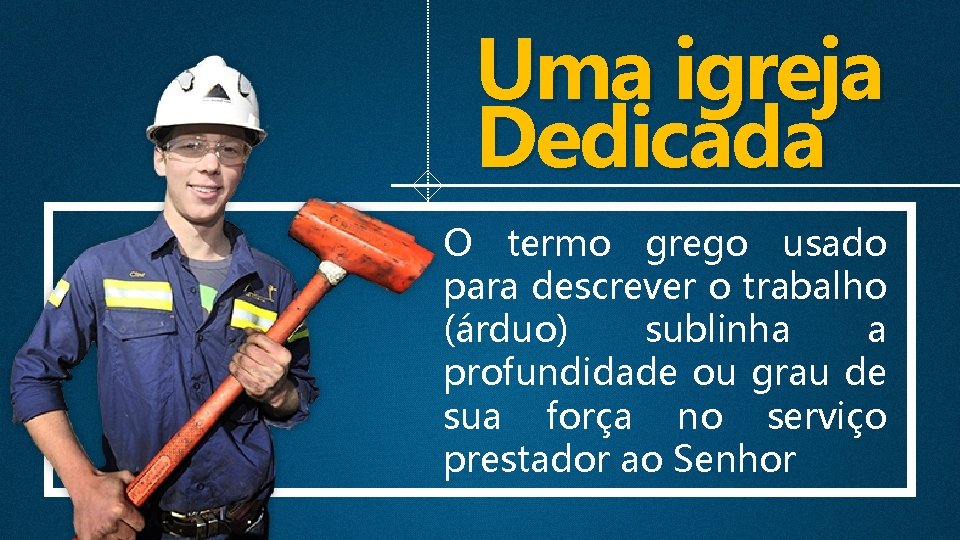 Uma igreja Dedicada O termo grego usado para descrever o trabalho (árduo) sublinha a