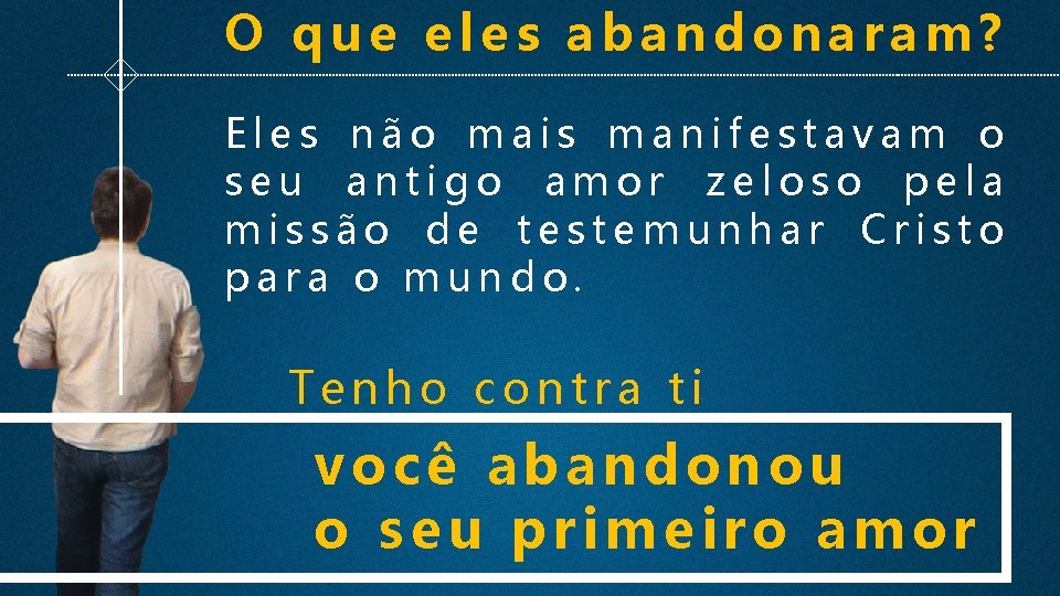 O que eles abandonaram? Eles não mais manifestavam o seu antigo amor zeloso pela