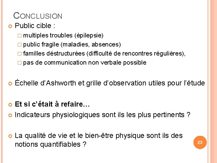 CONCLUSION Public cible : � multiples troubles (épilepsie) � public fragile (maladies, absences) �