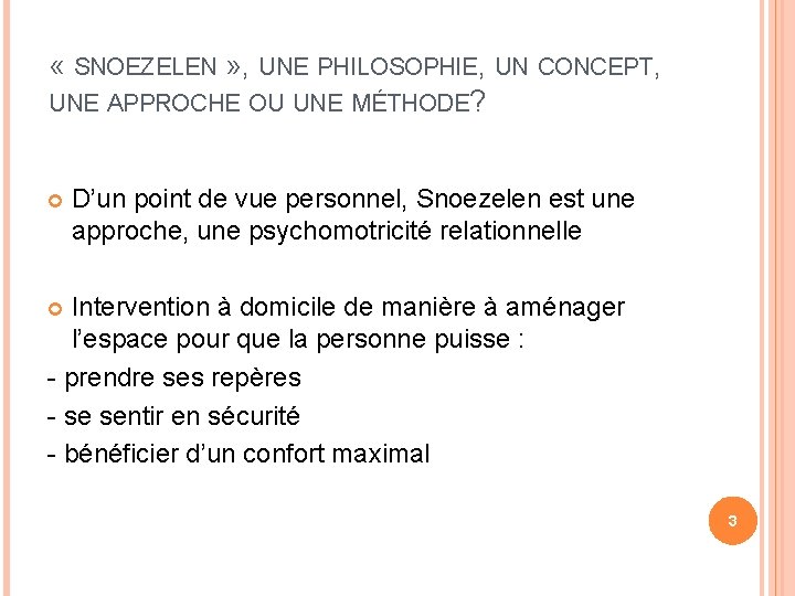  « SNOEZELEN » , UNE PHILOSOPHIE, UN CONCEPT, UNE APPROCHE OU UNE MÉTHODE?