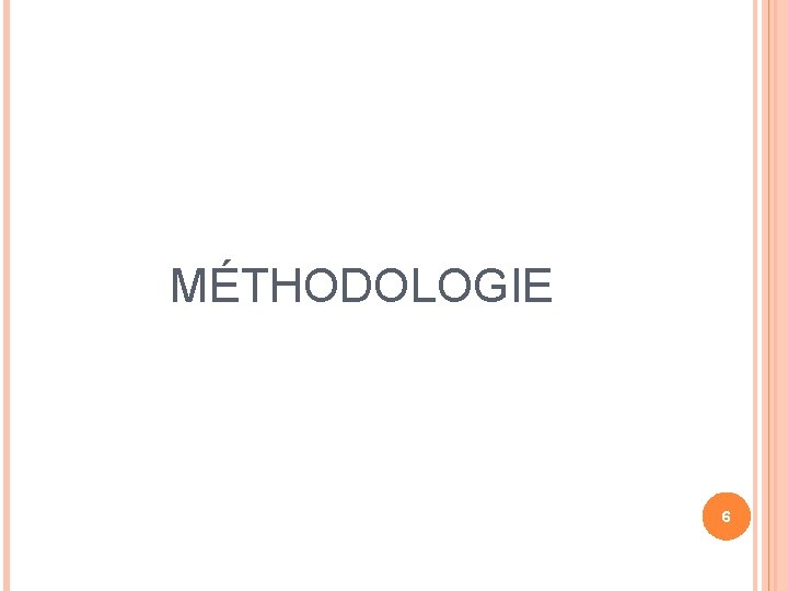 MÉTHODOLOGIE 6 