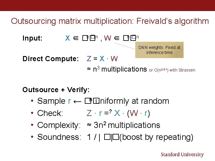 Outsourcing matrix multiplication: Freivald’s algorithm Input: n � n , W ∈ �� n