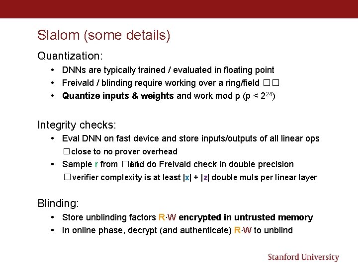 Slalom (some details) Quantization: • DNNs are typically trained / evaluated in floating point