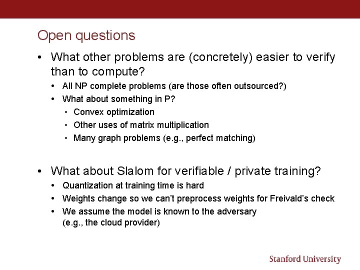 Open questions • What other problems are (concretely) easier to verify than to compute?