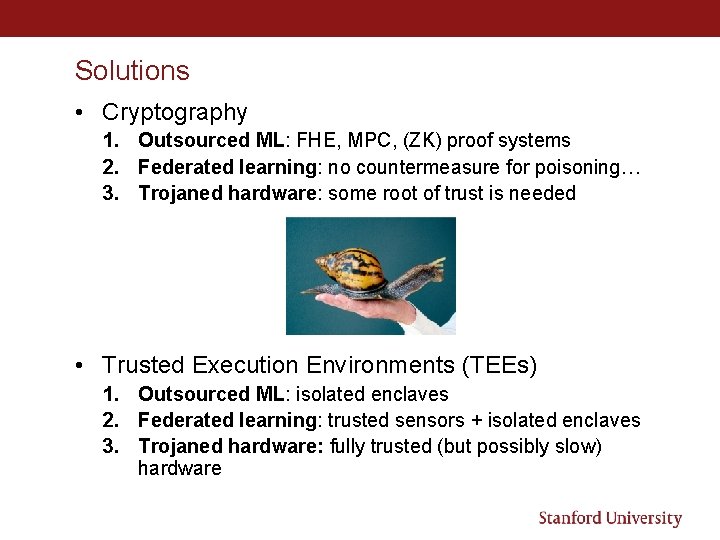 Solutions • Cryptography 1. Outsourced ML: FHE, MPC, (ZK) proof systems 2. Federated learning: