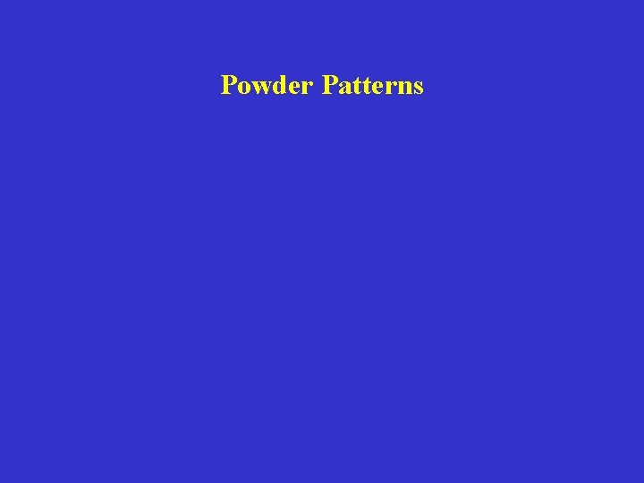 Powder Patterns 