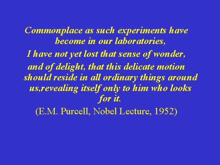Commonplace as such experiments have become in our laboratories, I have not yet lost