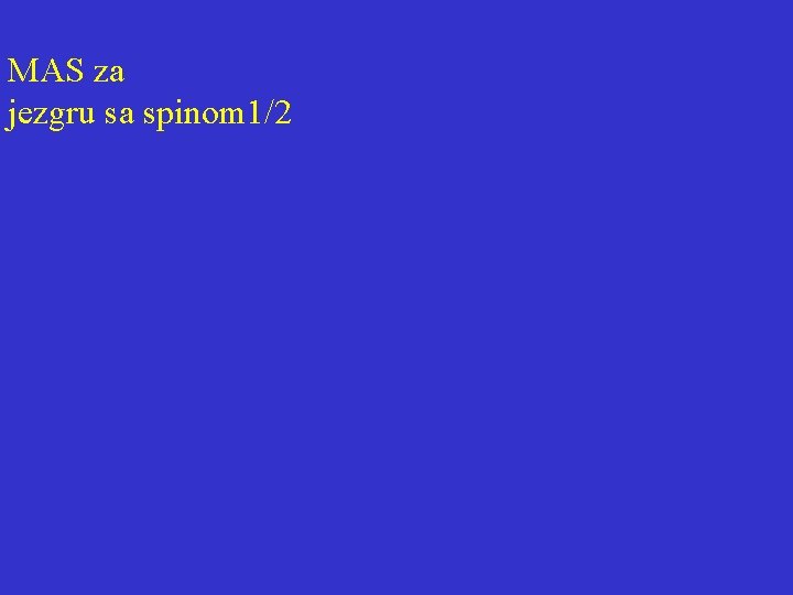 MAS za jezgru sa spinom 1/2 