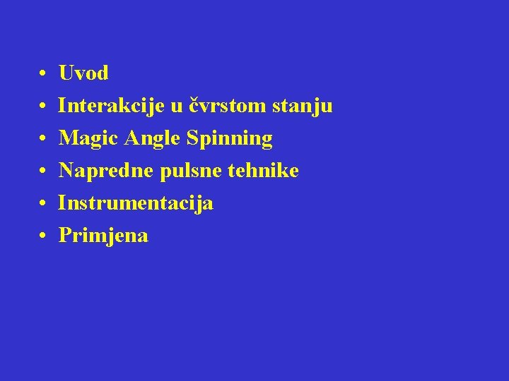  • • • Uvod Interakcije u čvrstom stanju Magic Angle Spinning Napredne pulsne