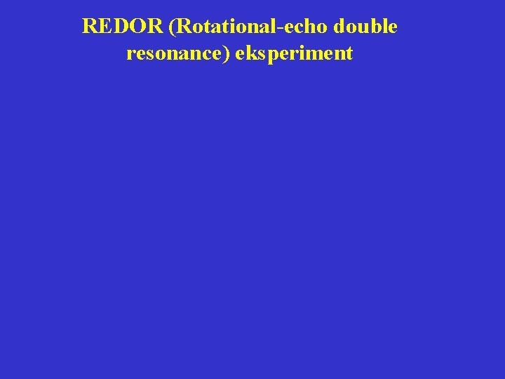 REDOR (Rotational-echo double resonance) eksperiment 