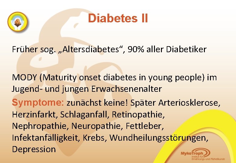 Diabetes II Früher sog. „Altersdiabetes“, 90% aller Diabetiker MODY (Maturity onset diabetes in young