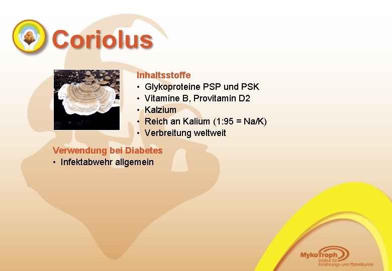 Inhaltsstoffe • Glykoproteine PSP und PSK • Vitamine B, Provitamin D 2 • Kalzium