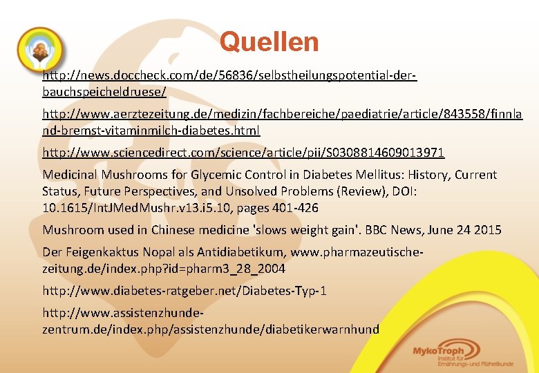 Quellen http: //news. doccheck. com/de/56836/selbstheilungspotential-derbauchspeicheldruese/ http: //www. aerztezeitung. de/medizin/fachbereiche/paediatrie/article/843558/finnla nd-bremst-vitaminmilch-diabetes. html http: //www. sciencedirect.