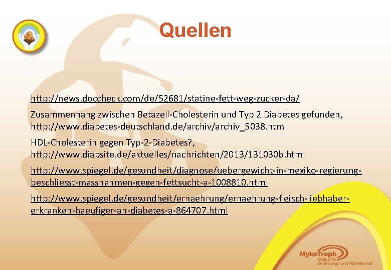 Quellen http: //news. doccheck. com/de/52681/statine-fett-weg-zucker-da/ Zusammenhang zwischen Betazell-Cholesterin und Typ 2 Diabetes gefunden, http: