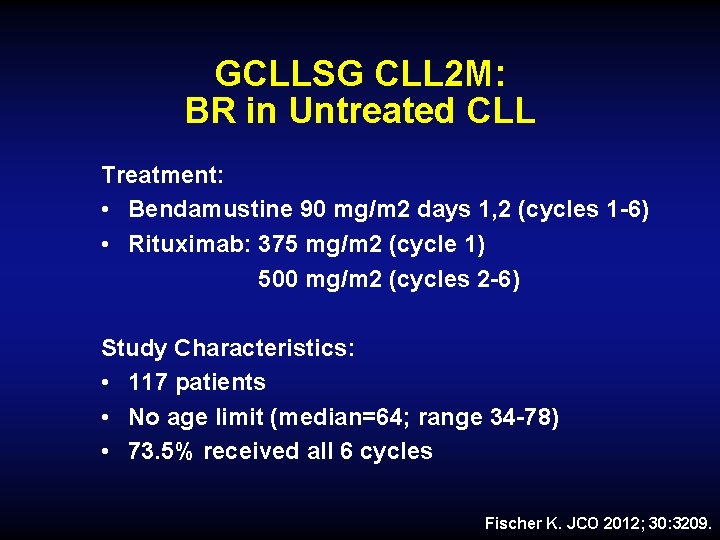GCLLSG CLL 2 M: BR in Untreated CLL Treatment: • Bendamustine 90 mg/m 2