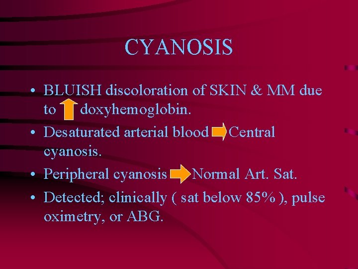 CYANOSIS • BLUISH discoloration of SKIN & MM due to doxyhemoglobin. • Desaturated arterial