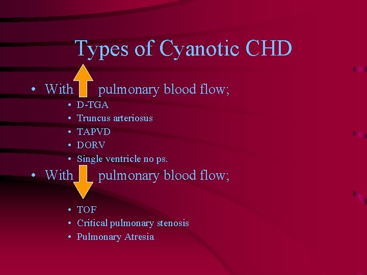 Types of Cyanotic CHD • With • • • With pulmonary blood flow; D-TGA
