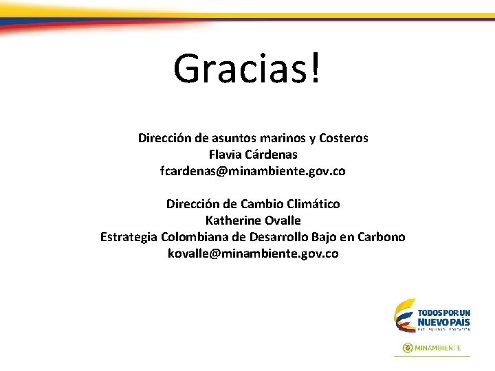 Gracias! Dirección de asuntos marinos y Costeros Flavia Cárdenas fcardenas@minambiente. gov. co Dirección de