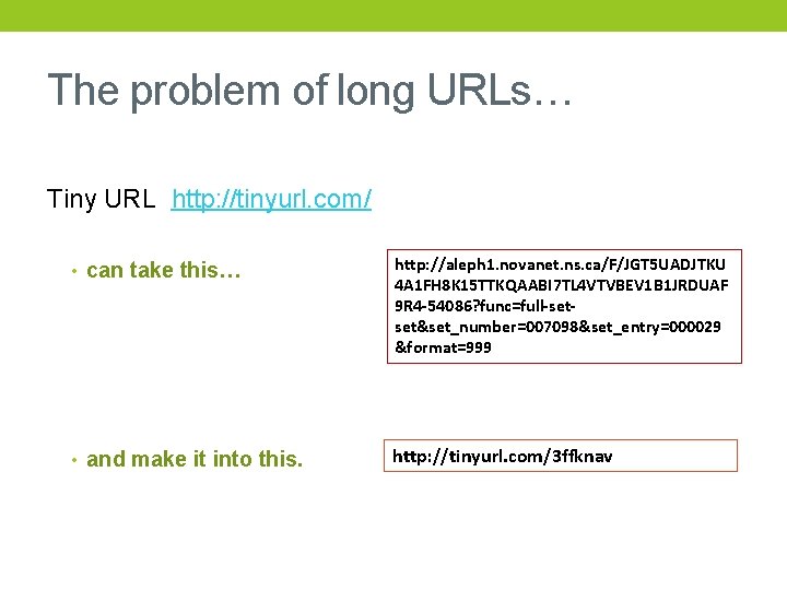 The problem of long URLs… Tiny URL http: //tinyurl. com/ • can take this…