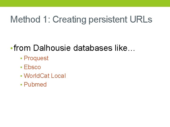 Method 1: Creating persistent URLs • from Dalhousie databases like… • Proquest • Ebsco