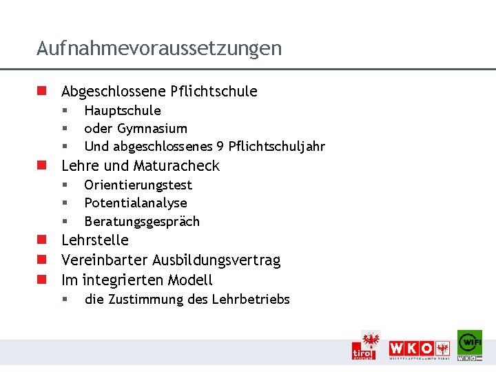Aufnahmevoraussetzungen n Abgeschlossene Pflichtschule § § § Hauptschule oder Gymnasium Und abgeschlossenes 9 Pflichtschuljahr