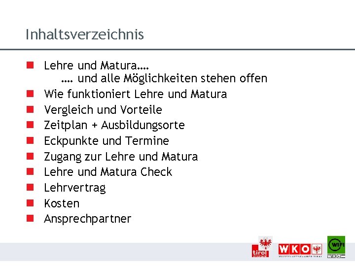 Inhaltsverzeichnis n Lehre und Matura…. …. und alle Möglichkeiten stehen offen n Wie funktioniert